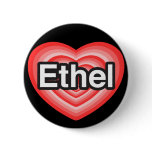 I love Ethel. I love you Ethel. Heart Pinback Button