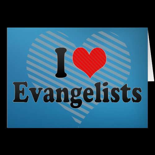 I Love Evangelists Greeting Card