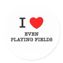 I Love Even Playing Fields Round Stickers