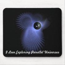 I Love Exploring Parallel Universes mousepads by Teknowizard I Love Exploring Parallel Universes mousepads
