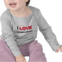 I LOVE FACTORY WORKERS TEE SHIRT