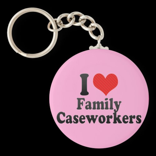 I Love Family Caseworkers Key Chains