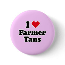I love farmer tans buttons