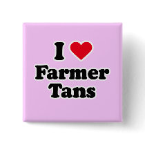 I love farmer tans buttons