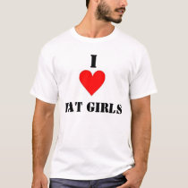 I Love Fat Girls t-shirts by MarlaJ12 I Love Fat Girls t-shirts
