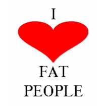 I LOVE FAT PEOPLE t-shirts by freestyle19722 I LOVE FAT PEOPLE t-shirts