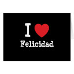 I love Felicidad heart T-Shirt Greeting Cards