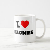 I Love Felonies Coffee Mug