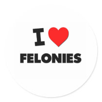 I Love Felonies Sticker