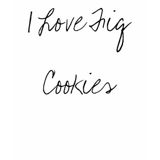 I Love Fig Cookies shirt