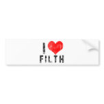 I Love Filth Bumper Stickers