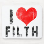 I Love Filth mousepads