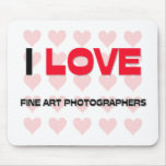 I LOVE FINE ART PHOTOGRAPHERS MOUSE MAT
