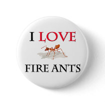 I Love Fire Ants Buttons