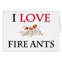 I Love Fire Ants Greeting Card