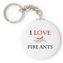 I Love Fire Ants Keychains