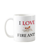 I Love Fire Ants Coffee Mugs