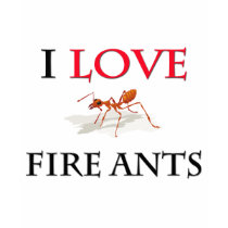 I Love Fire Ants t-shirts
