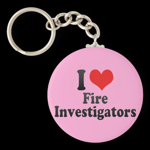 I Love Fire Investigators Keychain