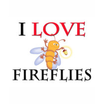I Love Fireflies t-shirts by tshirtshirts I Love Fireflies t-shirts