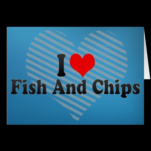 I Love Fish And Chips Greeting Cards