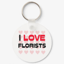 I LOVE FLORISTS keychains by professions I LOVE FLORISTS keychains