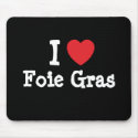 I love Foie Gras heart T-Shirt mousepads by funnycustomtshirts I love Foie Gras heart T-Shirt mousepads