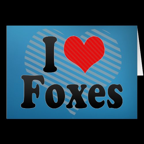 I Love Foxes Greeting Cards