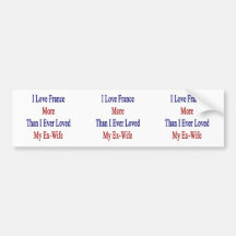 I Love France More Than I Ever Loved My Ex Wife Bumper Sticker