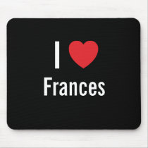 I love Frances mousepads