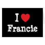 I love Francie heart T-Shirt Greeting Card