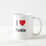 I love Frankie Mugs