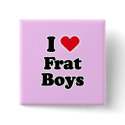 I love frat boys buttons by Shirtuosity I love frat boys buttons
