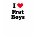 I love frat boys t-shirts by Shirtuosity I love frat boys t-shirts