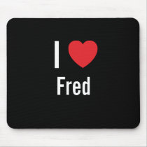 I love Fred mousepads by funnycustomtshirts I love Fred mousepads