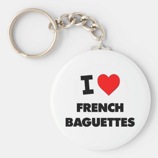 I Love French Baguettes ( Food ) Keychains