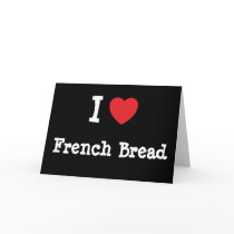 I love French Bread heart T-Shirt cards by funnycustomtshirts I love French Bread heart T-Shirt cards