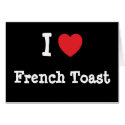 I love French Toast heart T-Shirt cards