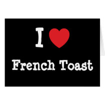 I love French Toast heart T-Shirt cards