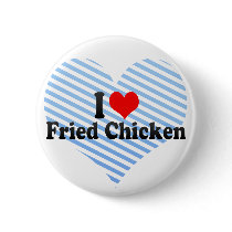 I Love Fried Chicken Buttons