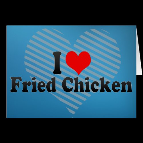 I Love Fried Chicken Card