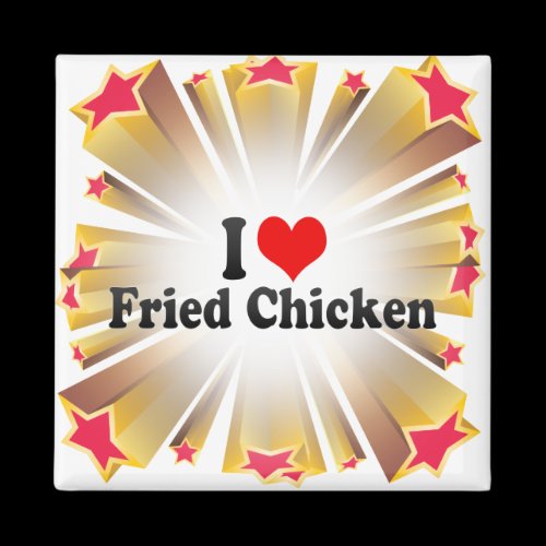 I Love Fried Chicken Magnet