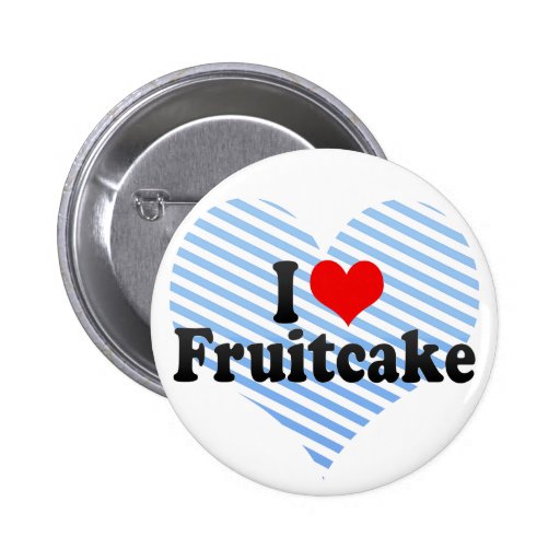 I Love Fruitcake Pins