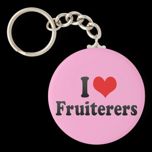 I Love Fruiterers Keychains