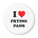 I Love Frying Pans Magnets