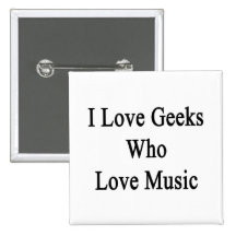 I Love Geeks Who Love Music Pinback Button