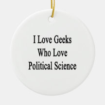 I Love Geeks Who Love Political Science Ornament