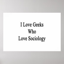 I Love Geeks Who Love Sociology Posters