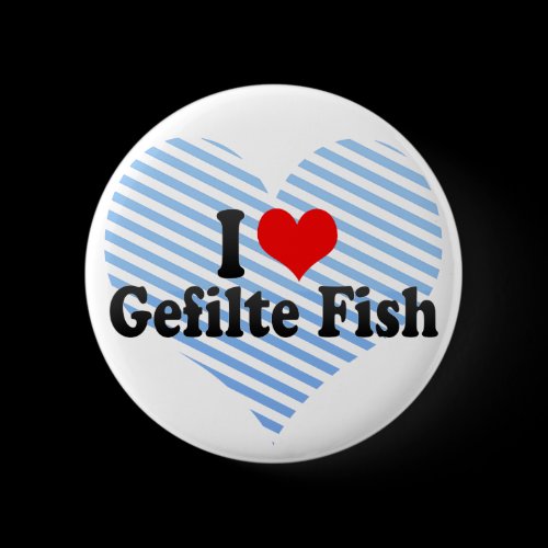 I Love Gefilte Fish Pinback Button