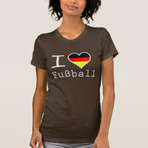 I love German Fuse ball T Shirt